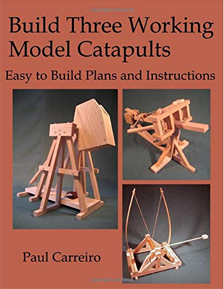 Build Three Working Model Catapults: Easy to Build Plans and Instructions Book Cover Paperback 55 Pages